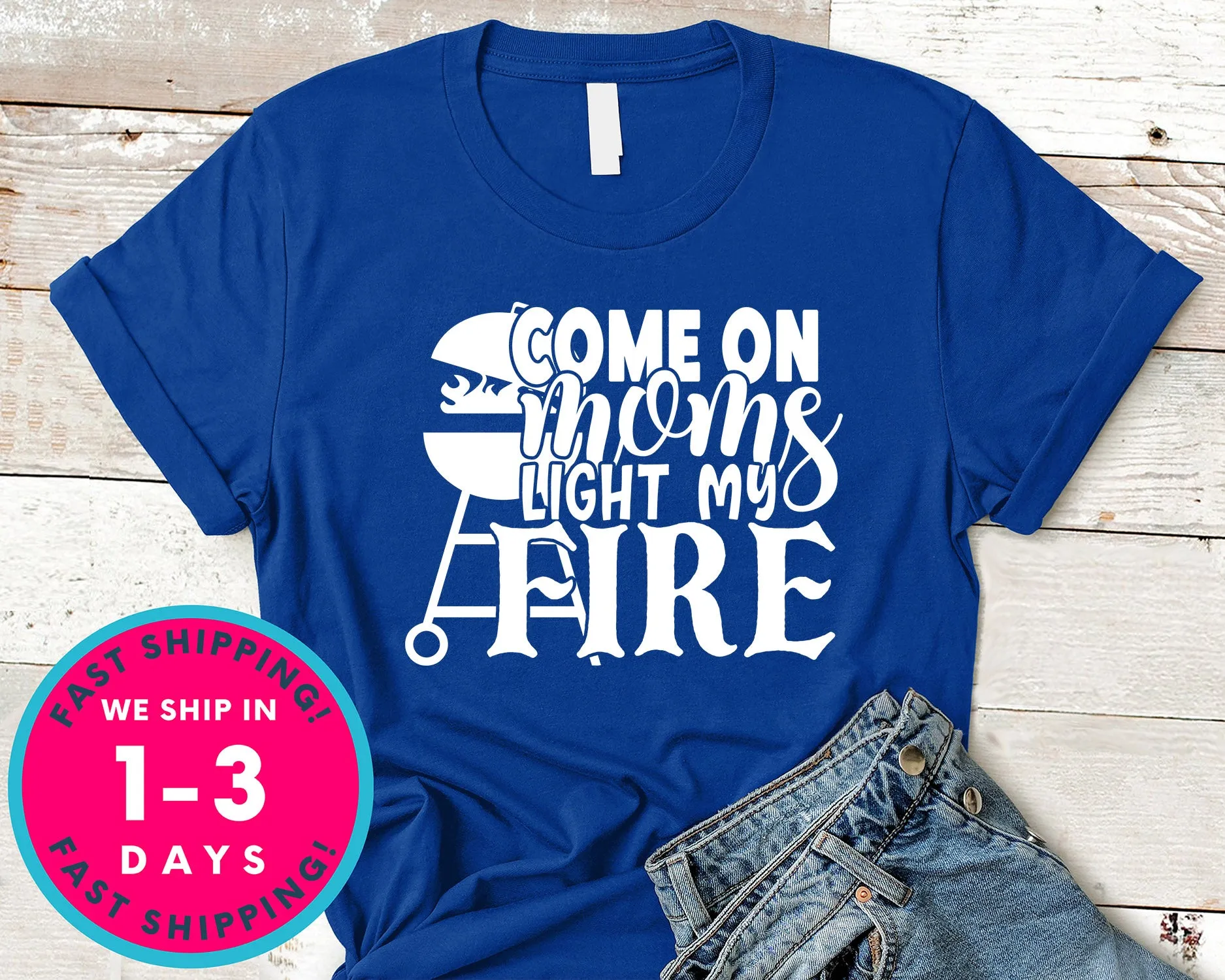 Come On Moms Light My Fire