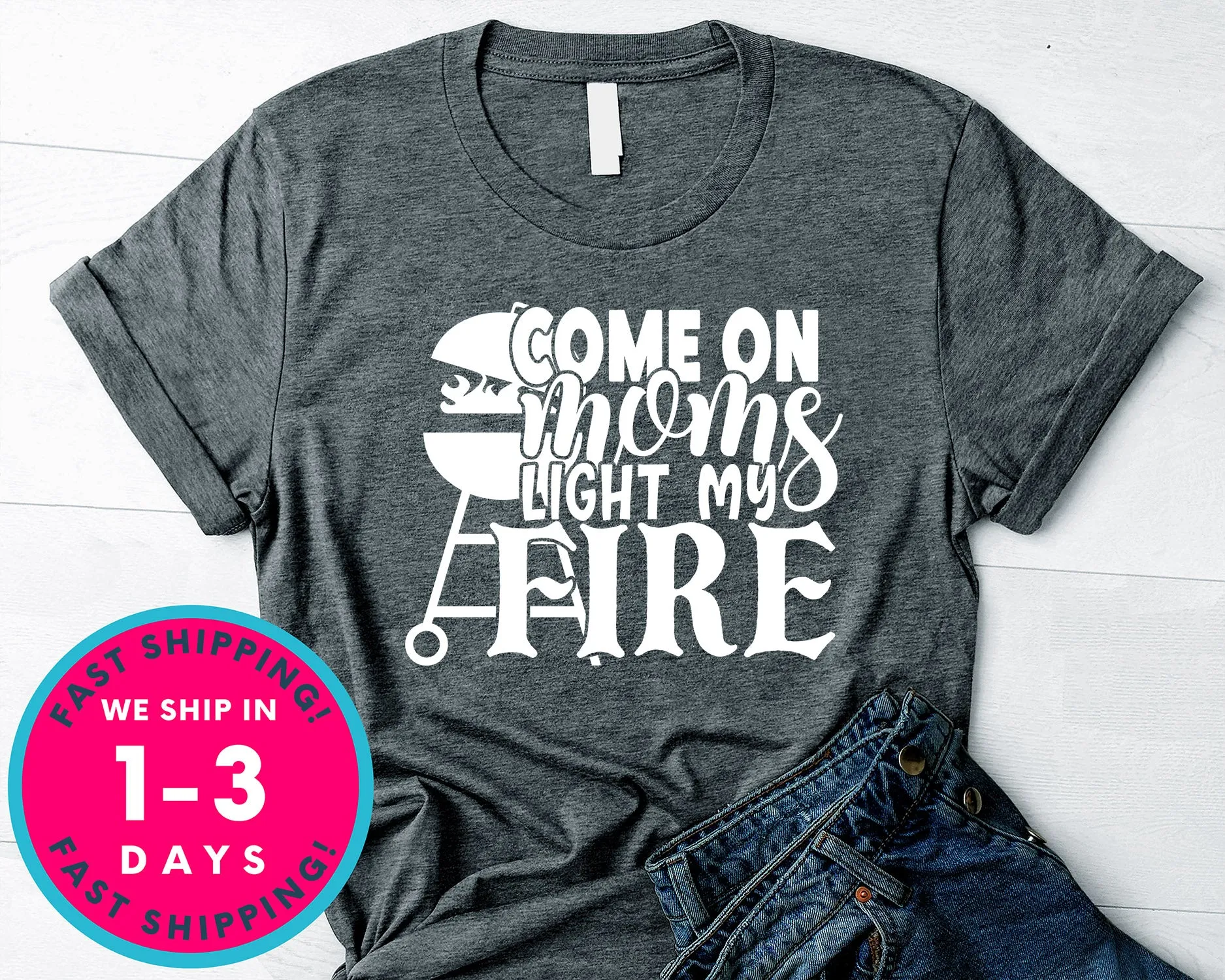 Come On Moms Light My Fire