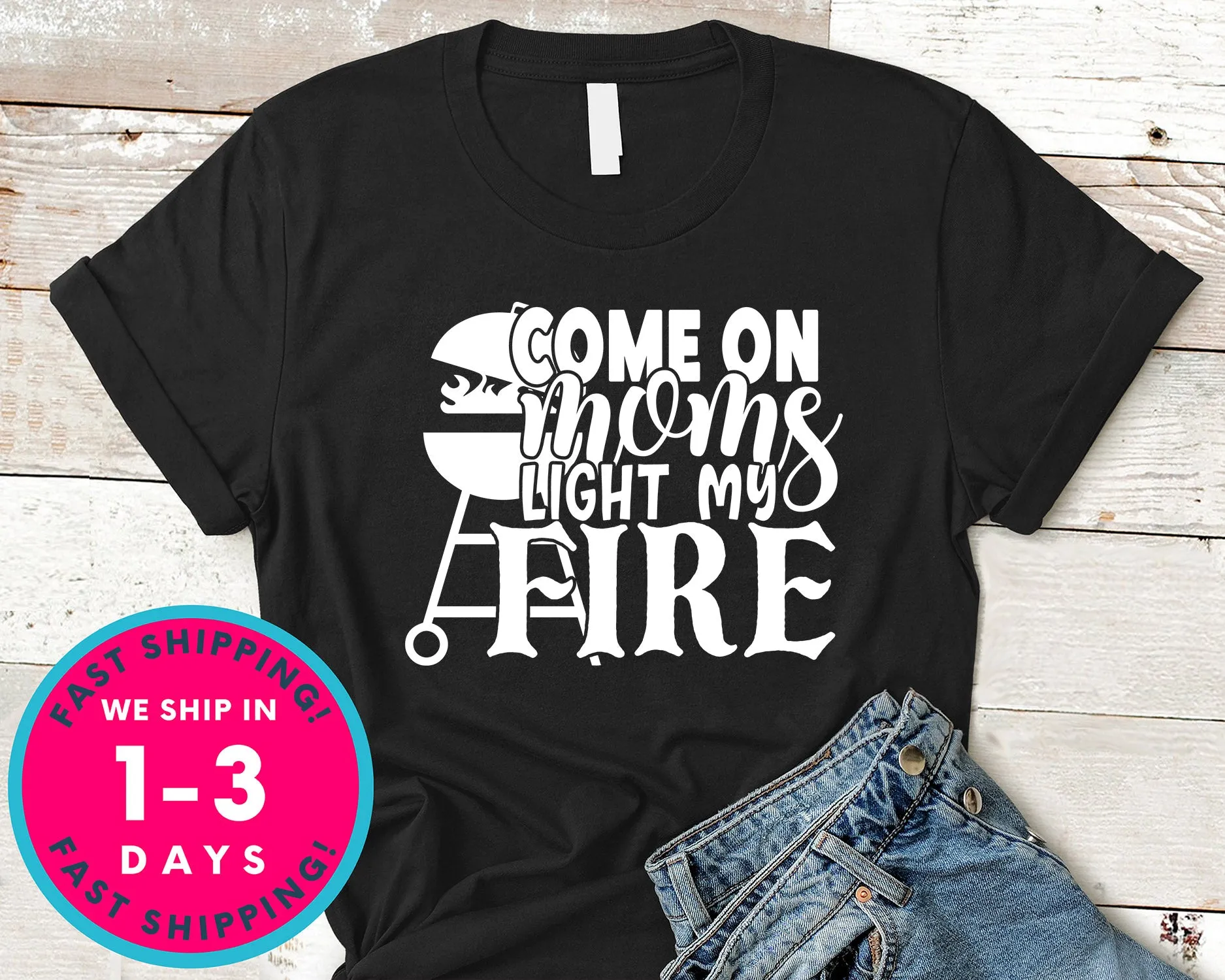 Come On Moms Light My Fire