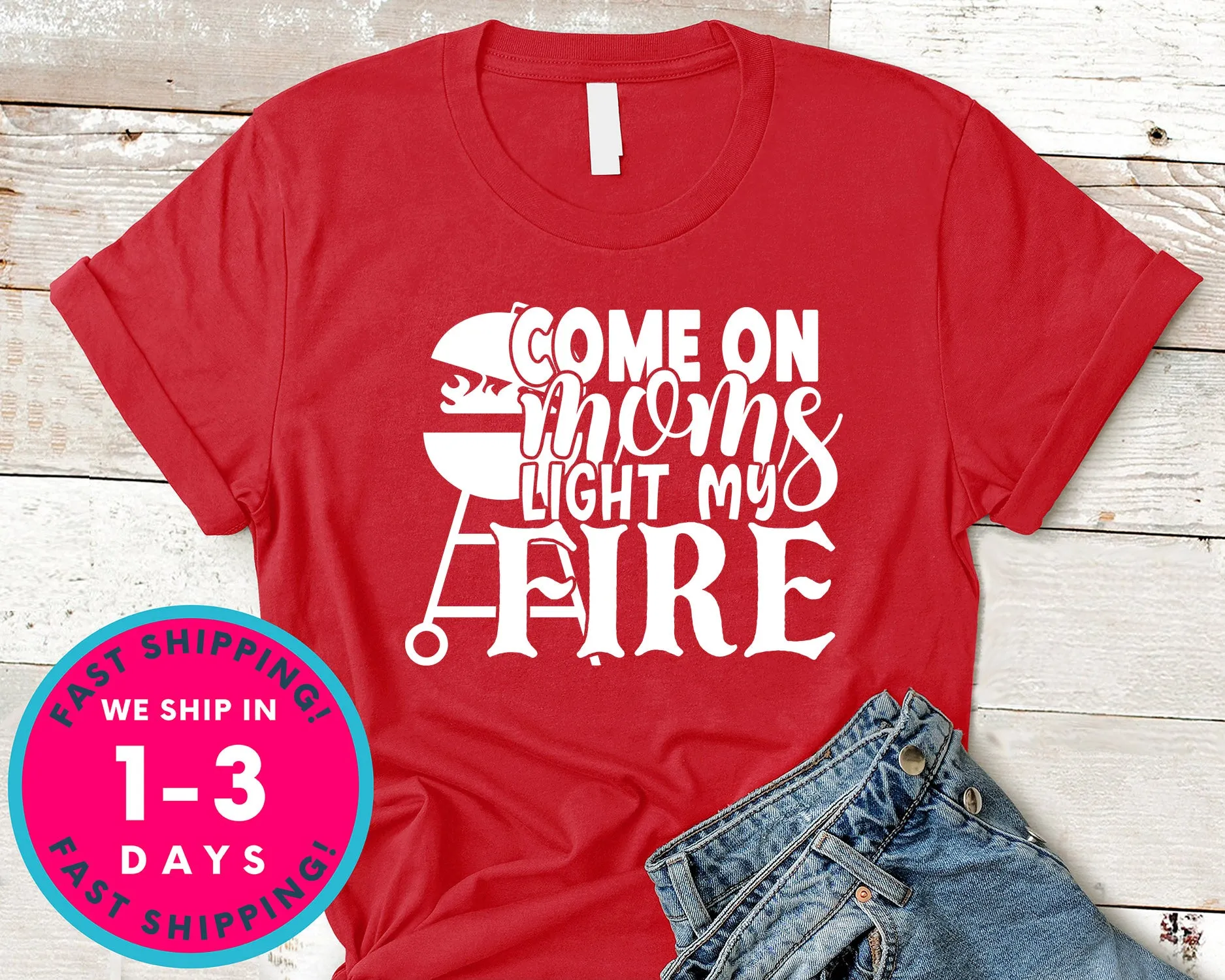 Come On Moms Light My Fire
