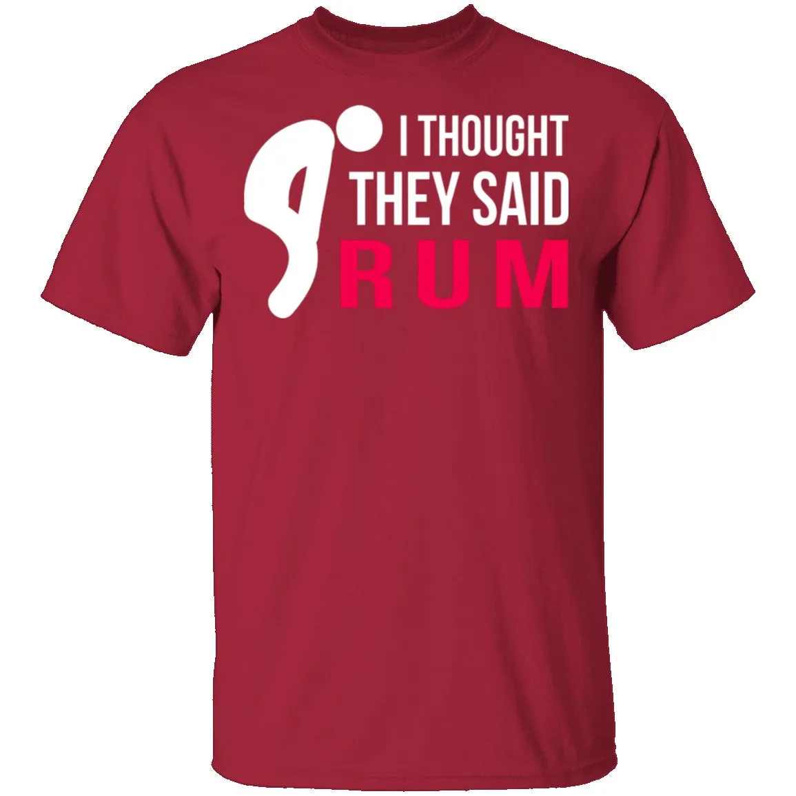I Thought They Said Rum T-Shirt