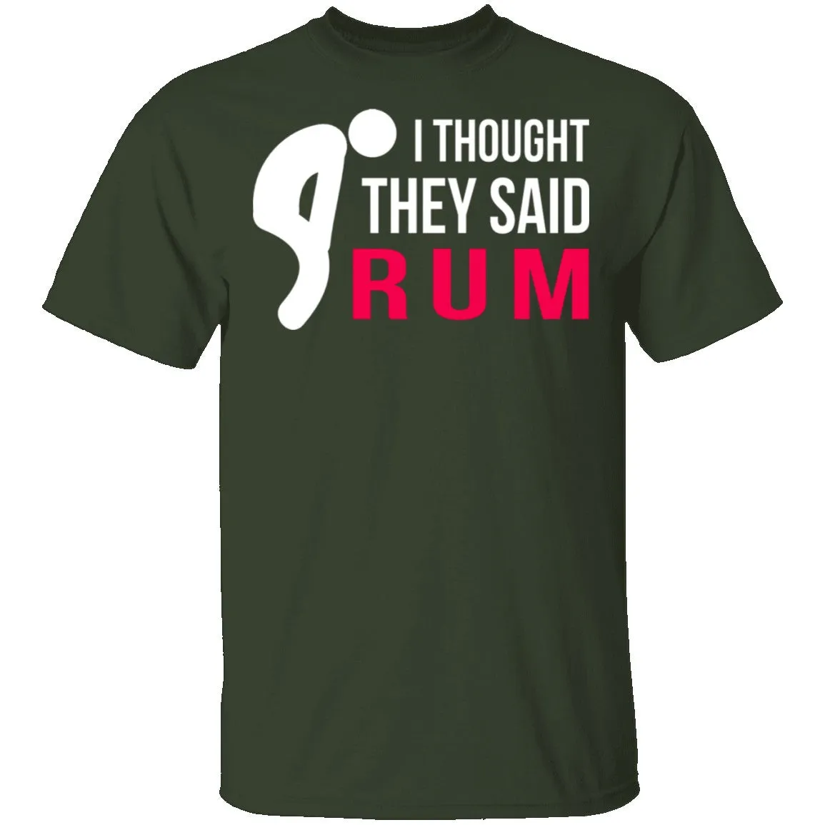I Thought They Said Rum T-Shirt