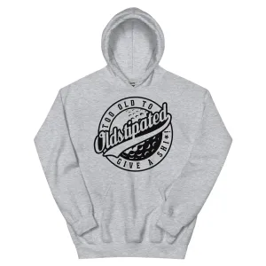 OLDSTIPATED Too Old To Give A Sh***!  Unisex Hoodie